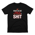 Arsenal What DO We Think of Tottenham SHIT black T-shirt