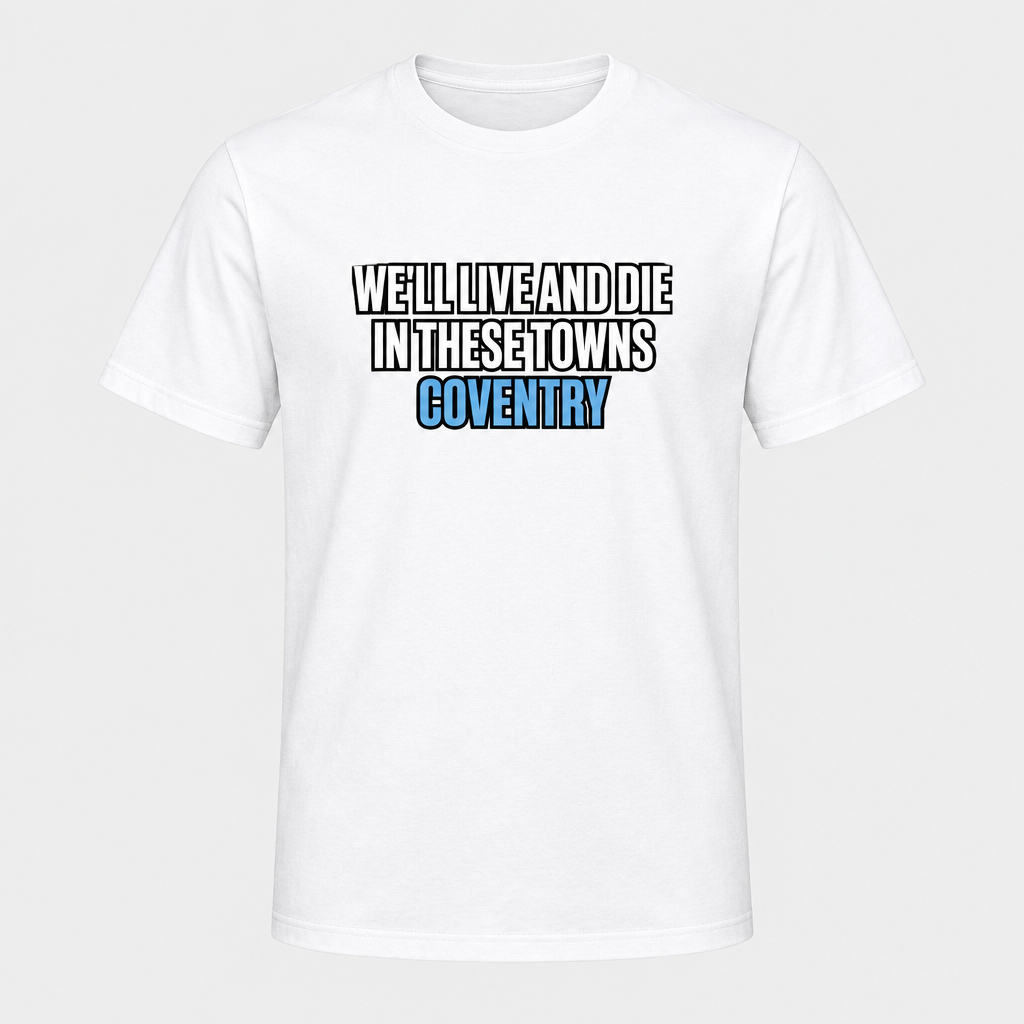 Straight Coventry City Live and Die design printed on a white T-shirt